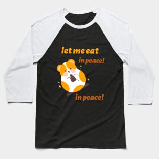 let me eat, in peace! in peace! Baseball T-Shirt